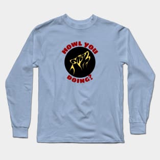 Howl You Doing | Wolf Pun Long Sleeve T-Shirt